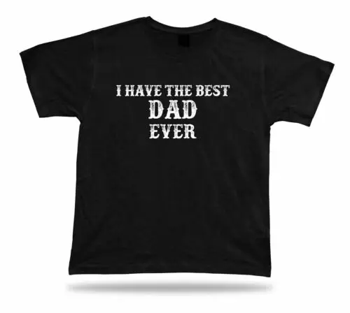 I have best Dad Ever T-shirt Fathers Gift occasion celebration birhday present