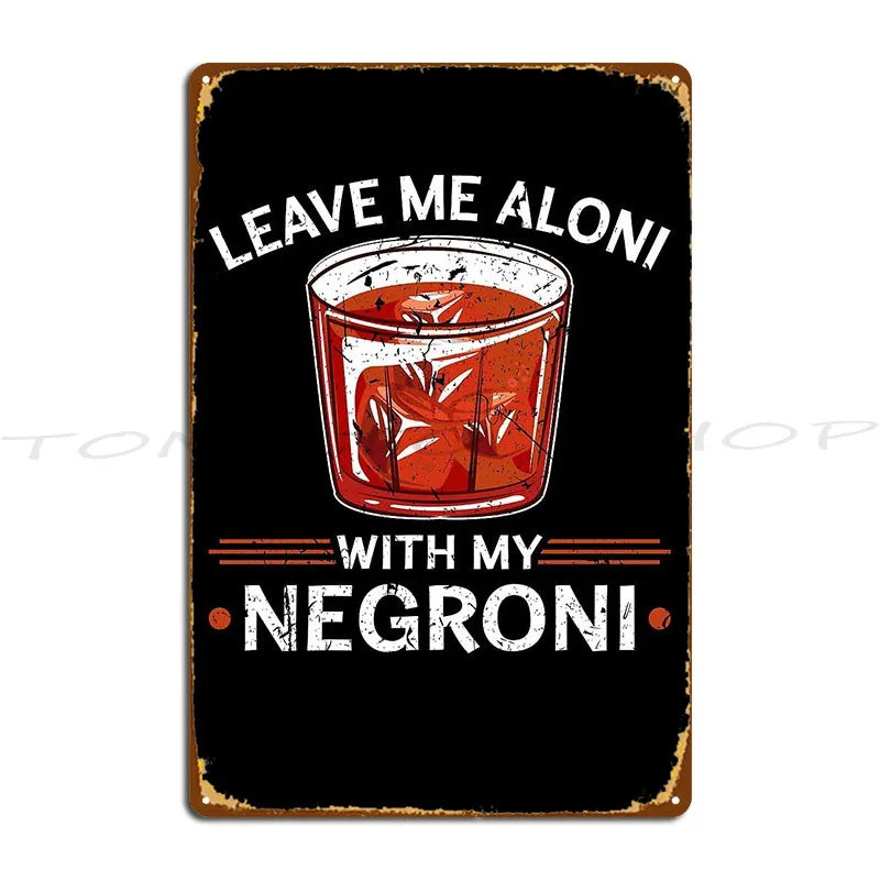 Leave Me Aloni With My Negroni Italian Cocktail Drinker Metal Plaque Poster Bar Kitchen Garage Designing Tin Sign Poster