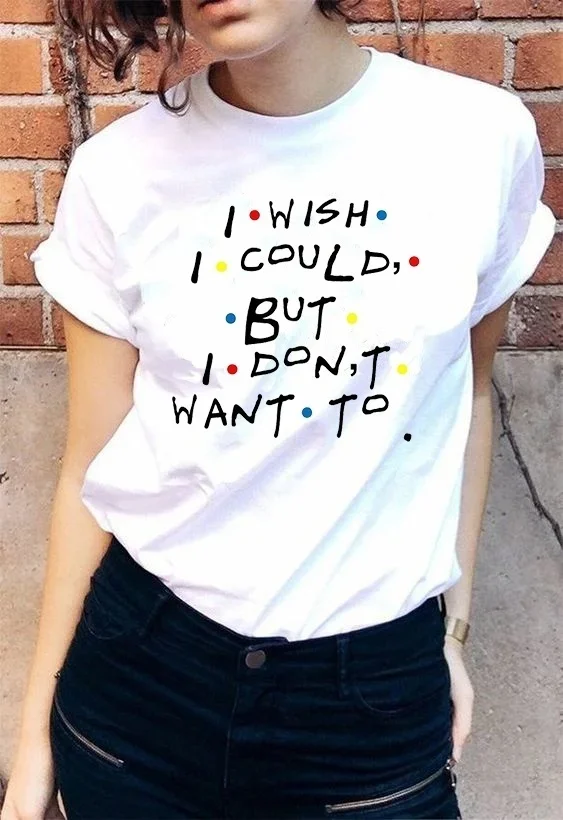sunfiz YF I Wish I Could But I Don't Want To Friends TV Show Phoebe Buffay Quotes T-Shirt Women 90s Fashion Cute Funny Tee