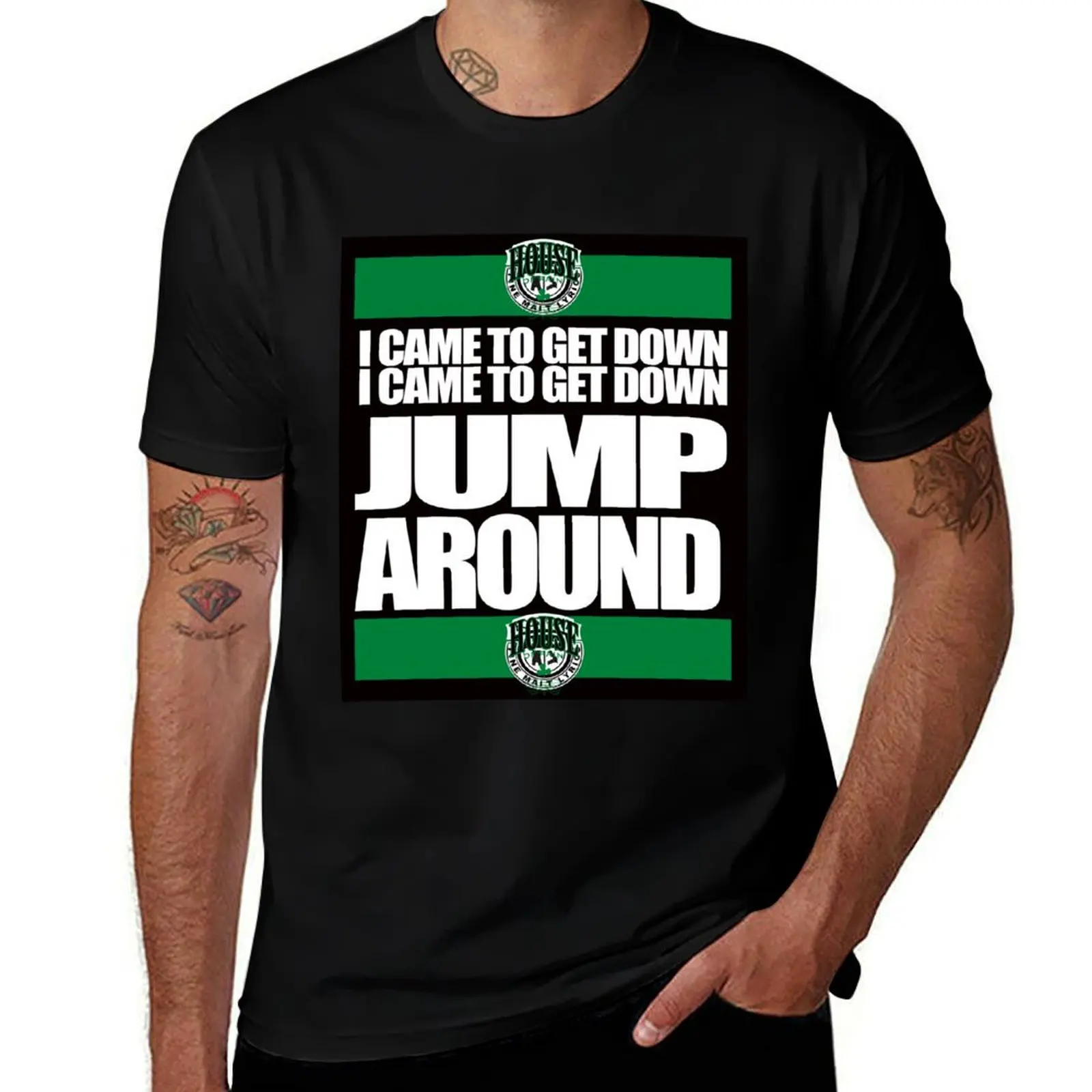 House of Pain - I Came to Get Down, Jump Around! T-Shirt cotton t shirt pack men t shirt cotton 100% t shirt man plain T-Shirt