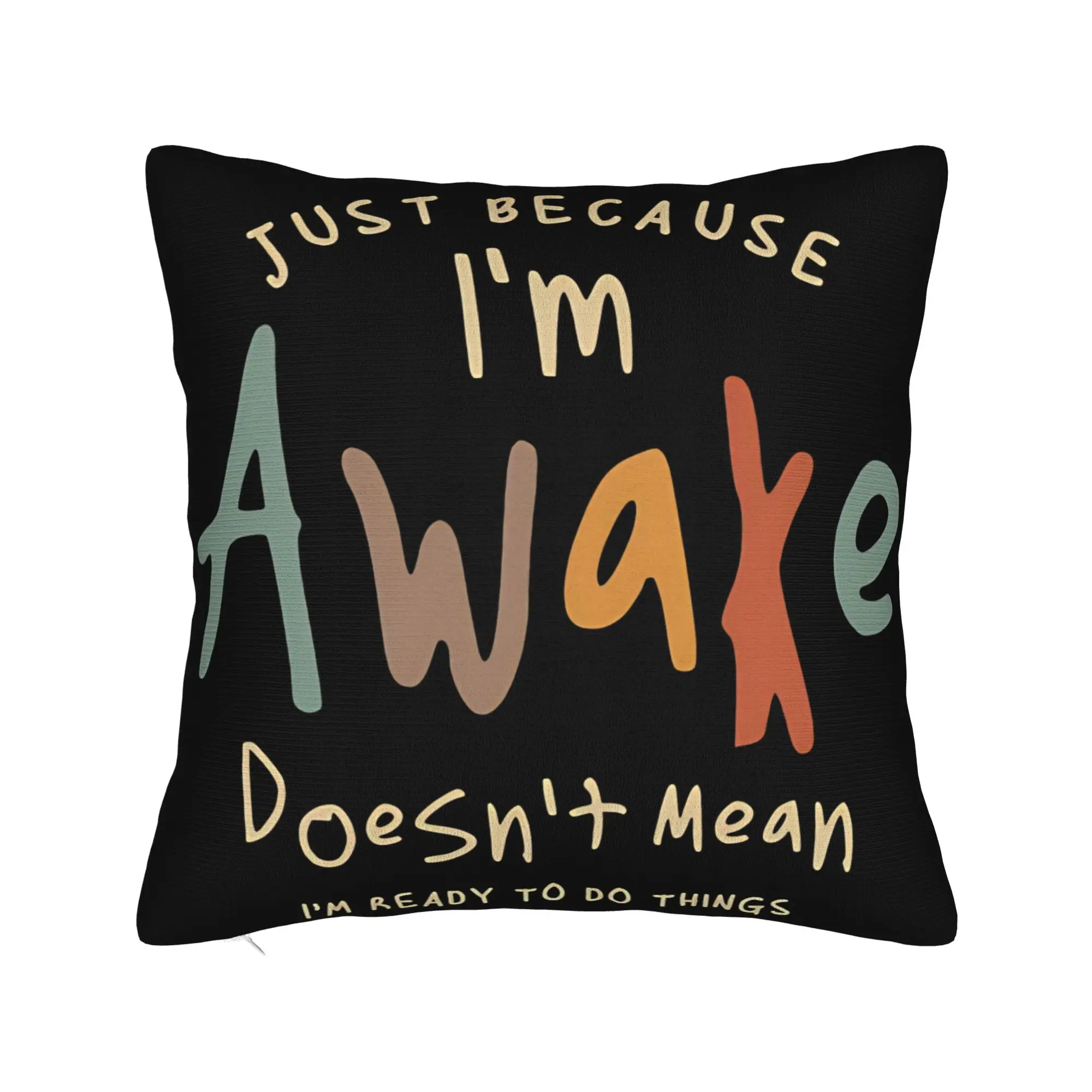 Decorative Pillow Covers Just Because I'm Awake Funny Quote  Accessories Home  Throw Pillow Case Cover Zippered Multi-Size