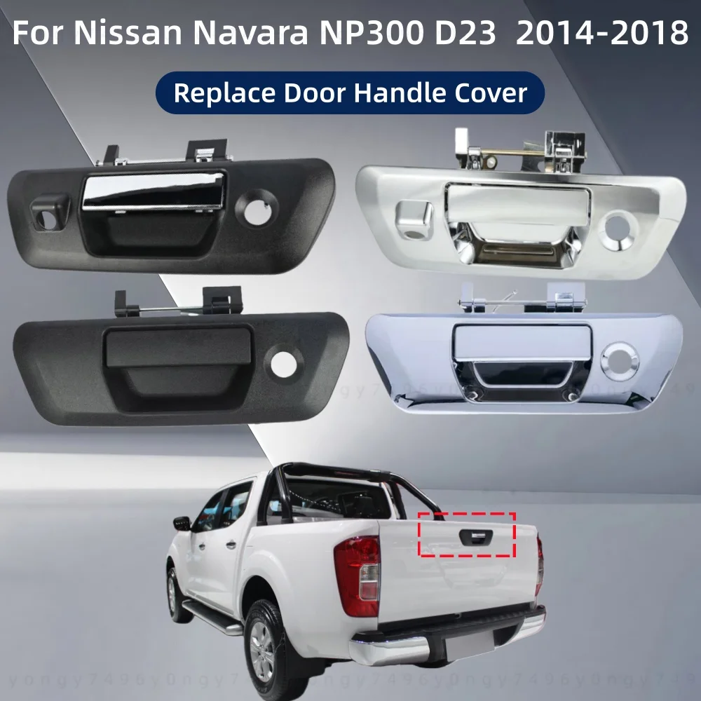 

Car Decoration Replace Accessory Door Handle Cover For Nissan Navara NP300 D23 2014 2015 2016 2017 2018 Tailgate Handle Assembly