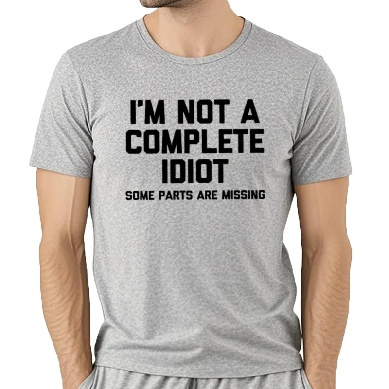 Cotton I'm Not A Complete Idiot Some Parts Are Missing Loose Casual Crew Neck Text Letters T-Shirt