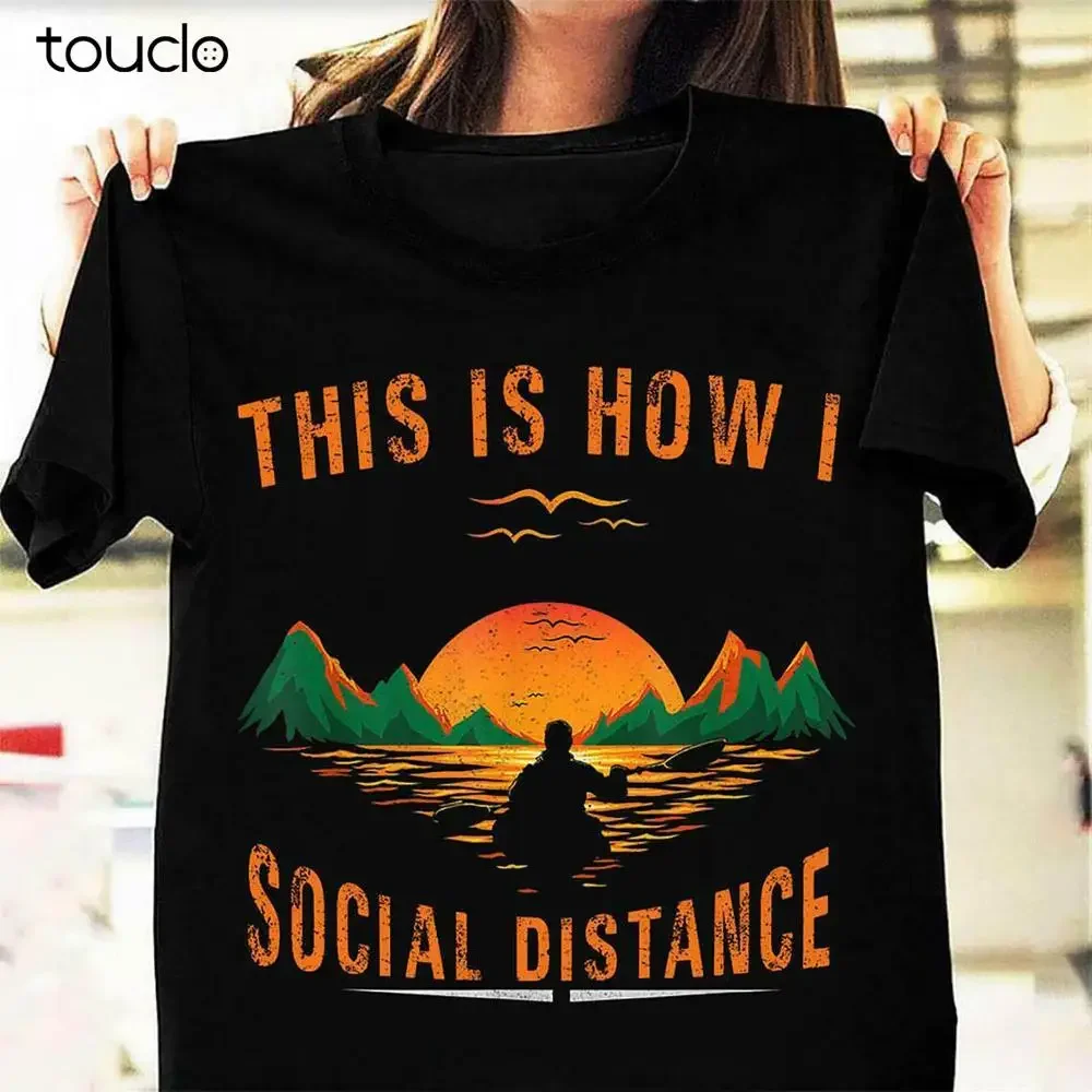 This Is How I Social Distancing Trending Quarantine 2020 Kayaking T-Shirt Hot! unisex