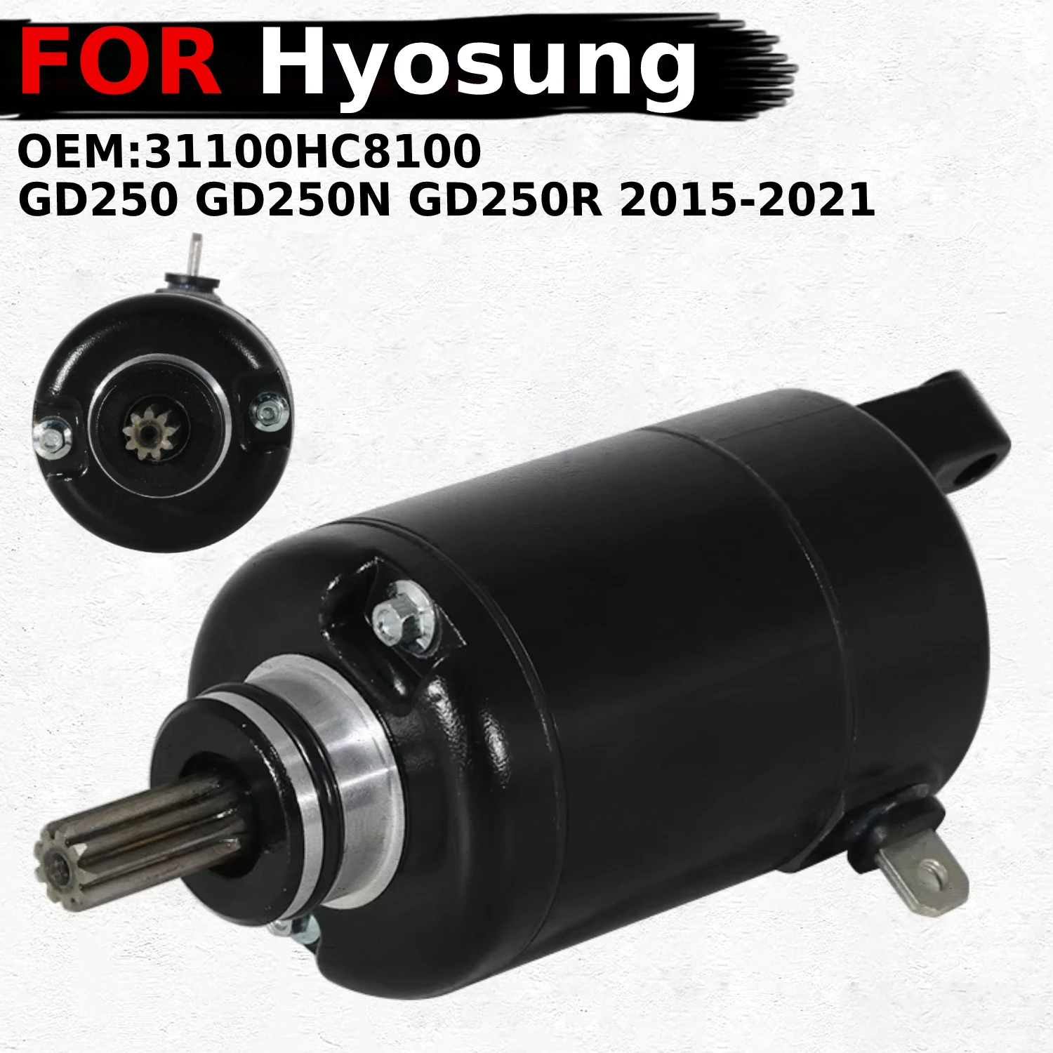 

OEM:31100HC8100 Motorcycle Engine Electric Starter Motor For Hyosung GD250 GD250N GD250R 2015 2016 2017 2018-2021 Starter Motor