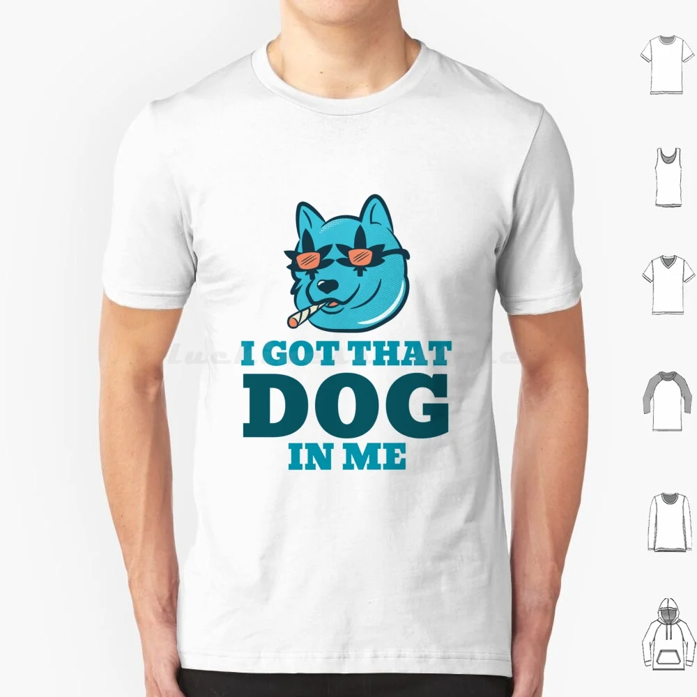 I Got That Dog In Me T Shirt 6xl Cotton Cool Tee I Got That Dog In Me Funny Hot Dog Meme Dawg Hot Dog Dog In Me Hotdog Dog I
