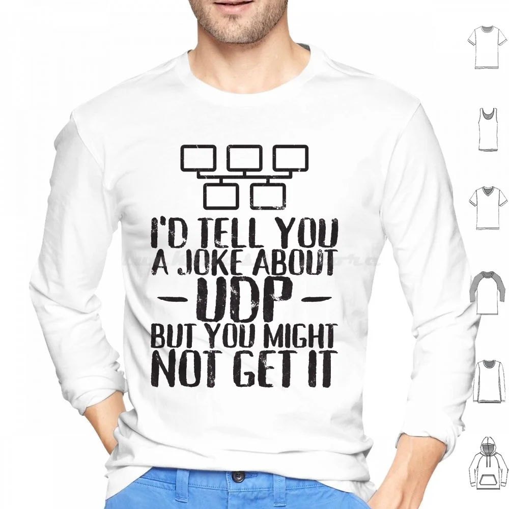 A Joke About Udp But You Might Not Get It Hoodie Cotton Long Sleeve Computer Pc Nerd Programmer User Protocol Data