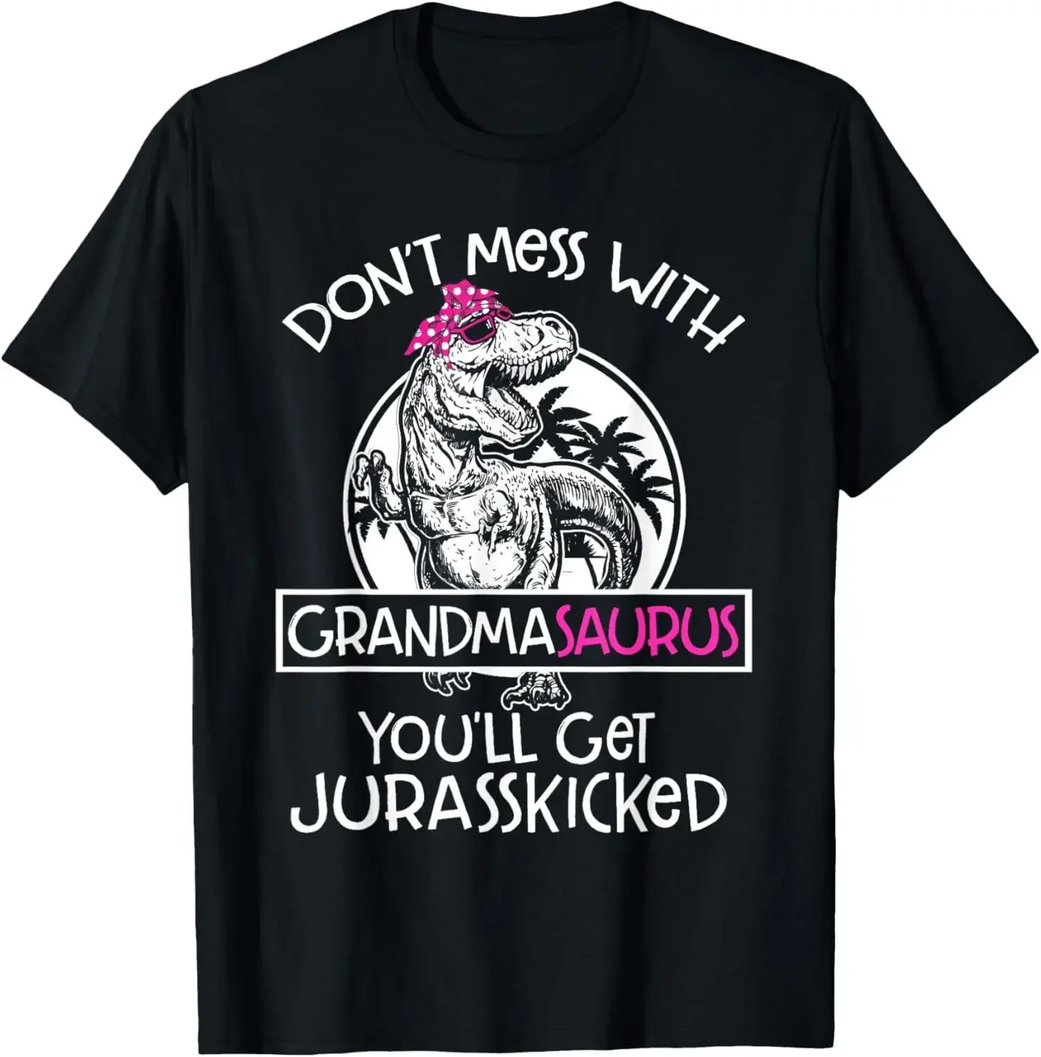 Dont Mess With Grandmasaurus Youll Get Jurasskicked Grandma T-Shirt