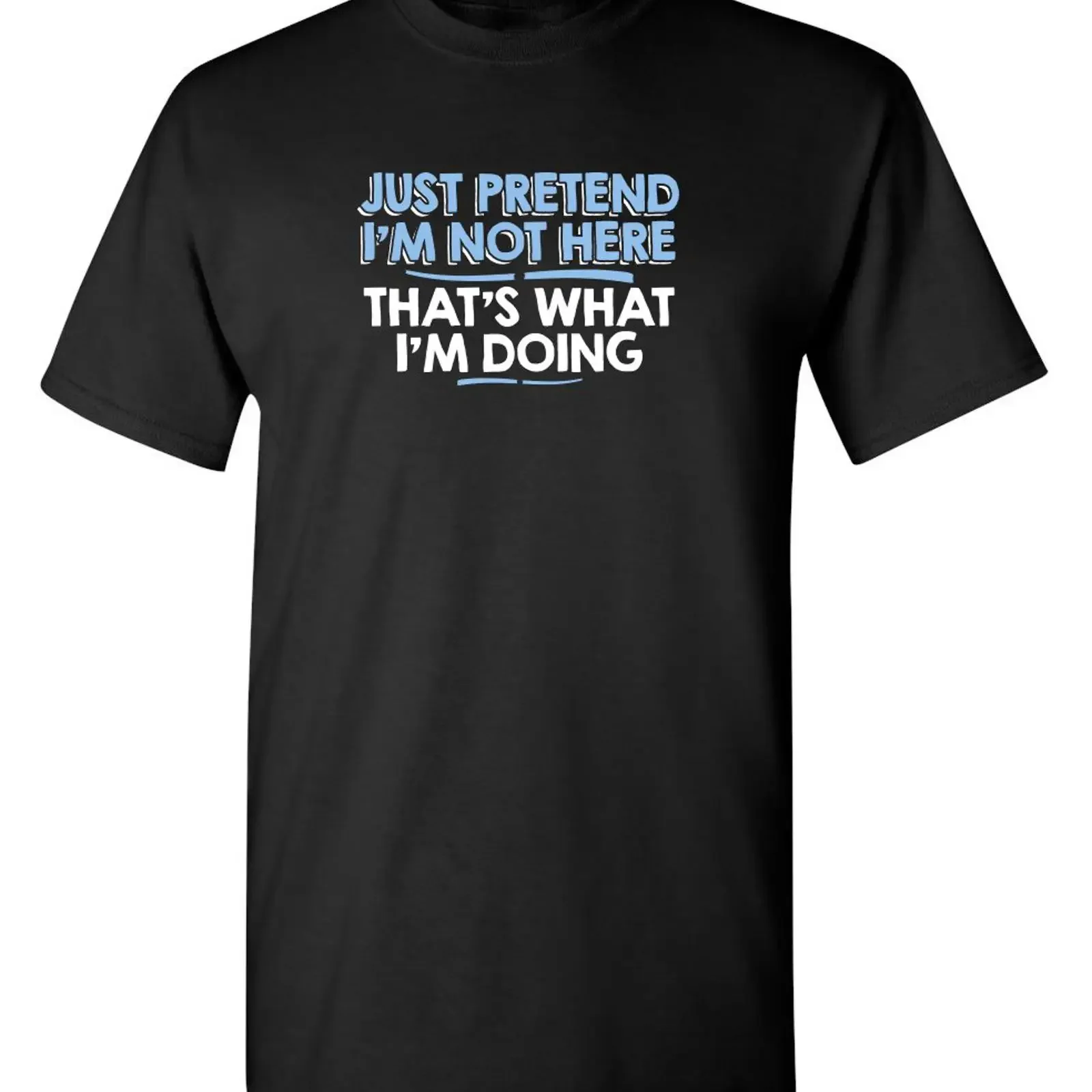 Just Pretend I'm Not Here Sarcastic Funny Men's T Shirt Novelty Adult Humor Casual  vintage Washed Top For Everyday Wear