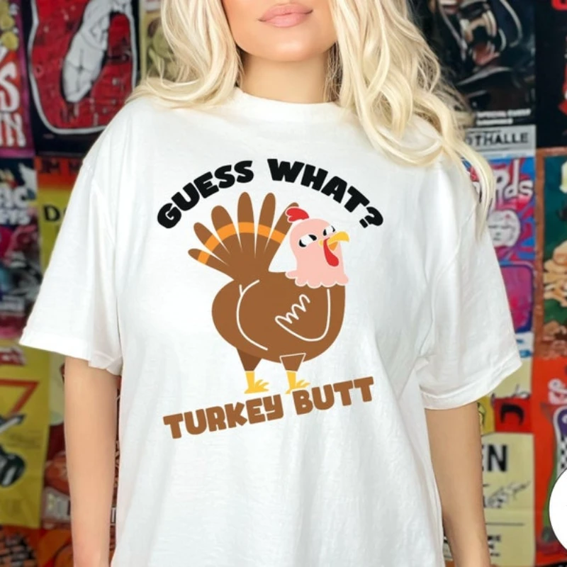 Guess What Turkey Butt Comfor T Shirts  Funny Thanksgiving Turkey Shirt  Dinner Tee Men Women Clothing Harajuku Cotton T Shirts