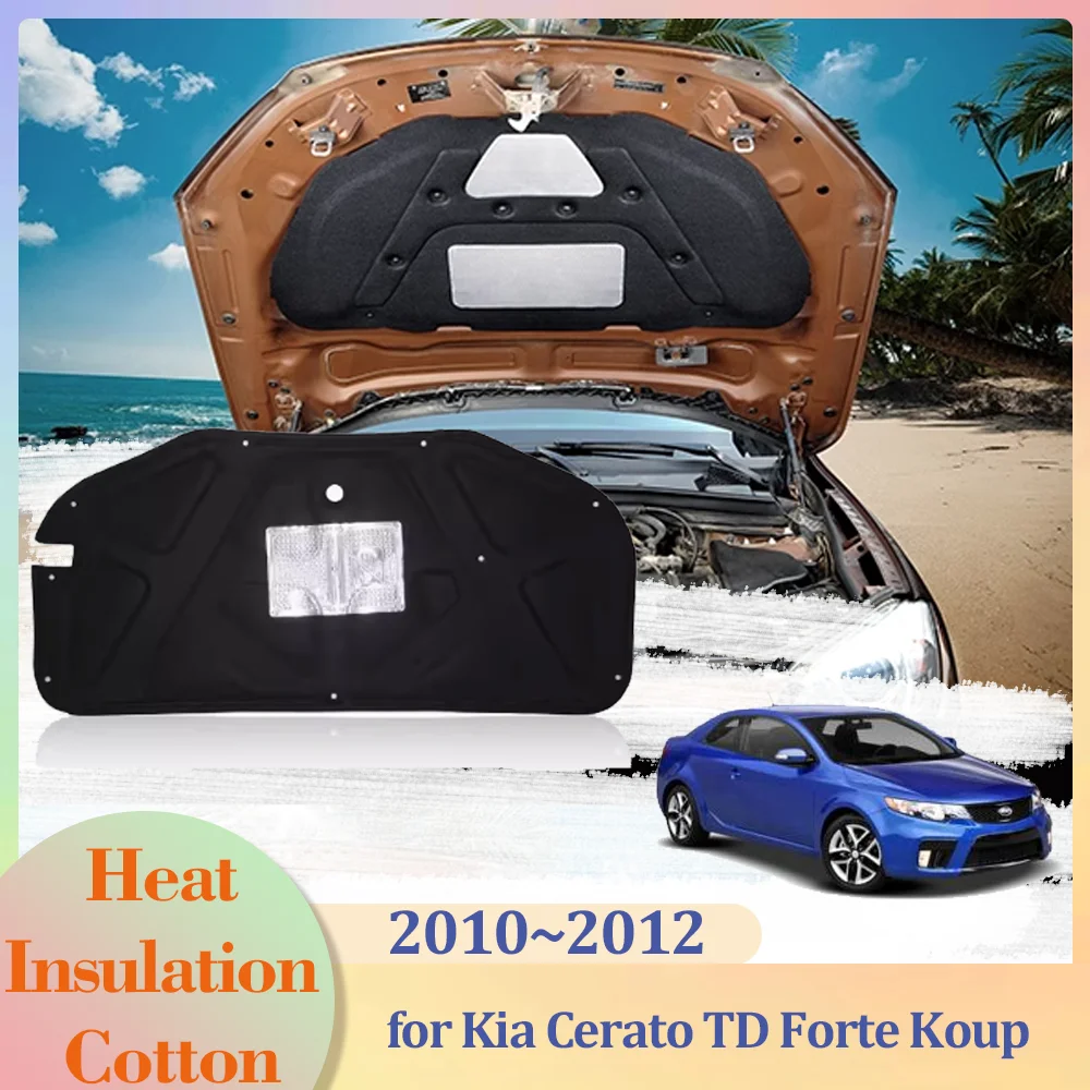 for Kia Cerato TD Forte Koup 2010~2012 2011 Car Hood Engine Insulation Pad Liner Cotton Soundproof Part Cover Heat Accessories