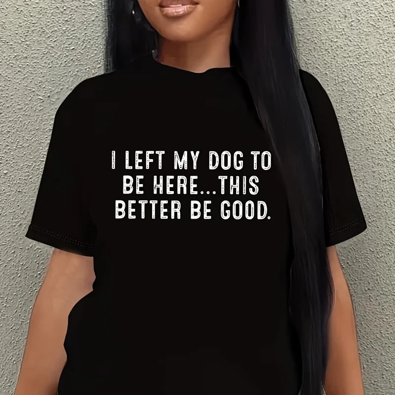 I Left My Dog to Be Here Women's Plus Size T-Shirt 100% Cotton 220g