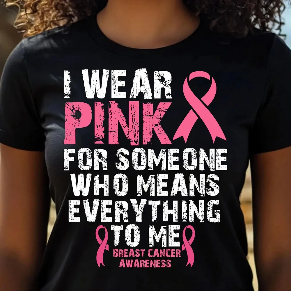I WEAR PINK FOR SOMEONE WHO MEANS EVERYTHING TO ME Pink Ribbon Breast Cancer Awareness T Shirt Inspirational Ladies Casual Tops