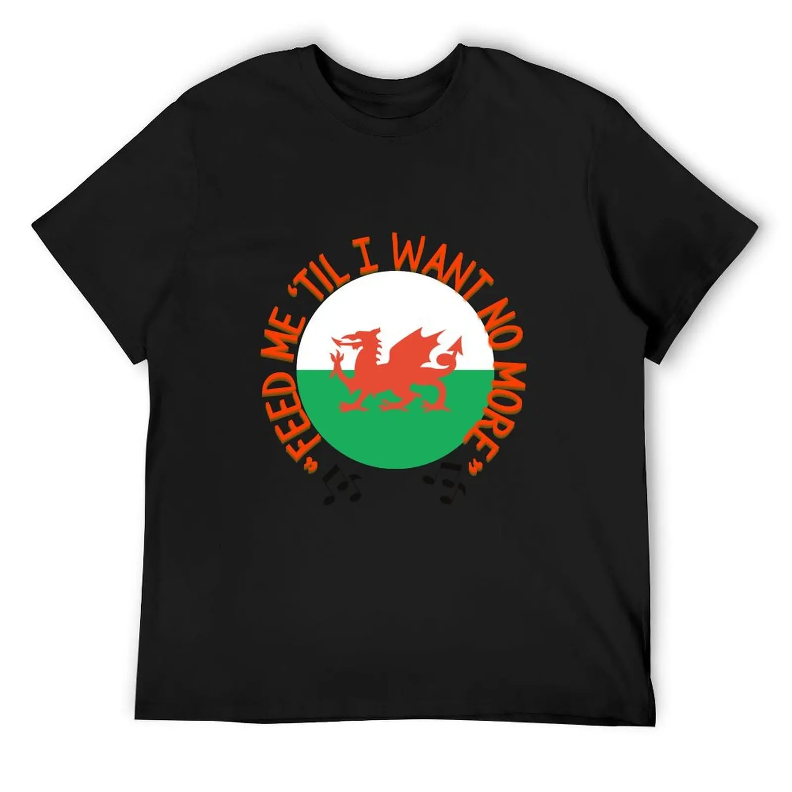 

Welsh Dragon- Feed Me 'Til I Want No More T-Shirt anime stuff T-shirts oversize boys whites t shirt for men