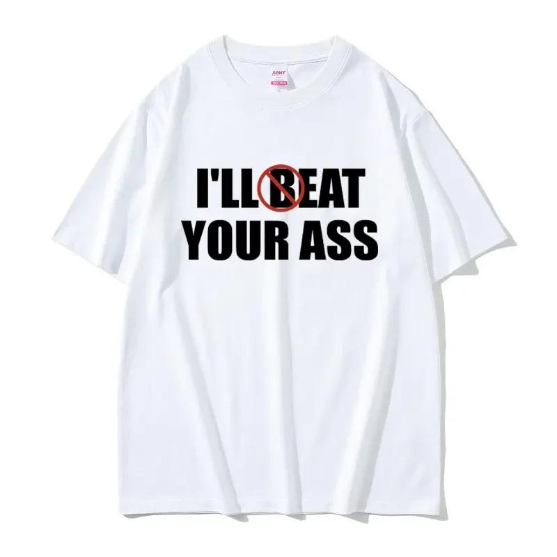 Funny Meme Tshirt I'll Beat Eat Your Ass Pun Joke Print T-shirt Male Short Sleeve Summer Men Women 100% Cotton Fan Gift T Shirt