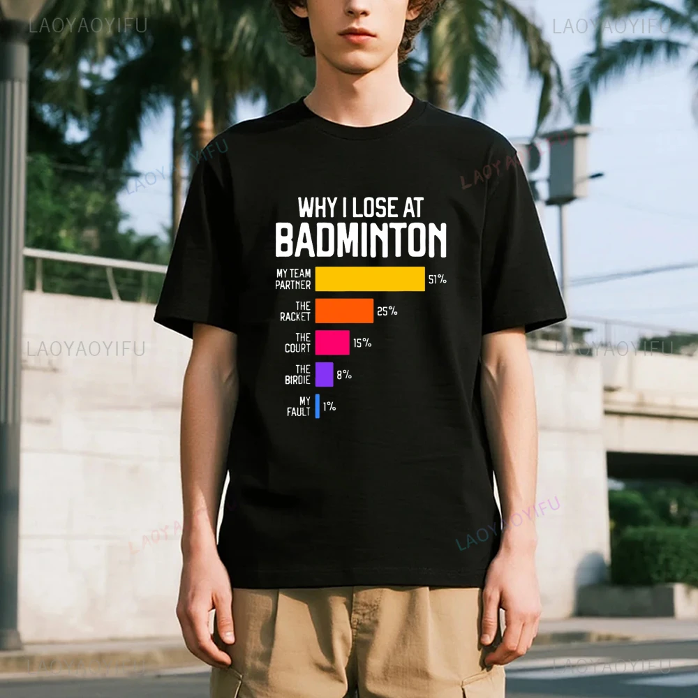 

Why I Lose At Badminton Funny Excuses Man T Shirt Round Neck High Quality Cotton Short-Sleeve Fashion Clothing Casual T-shirts