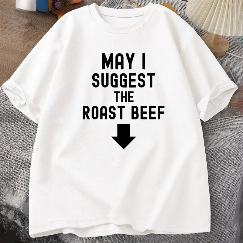May I Suggest The Roast Beef T Shirt Funny Adult Printed T Shirts Women Cotton Short Sleeve Mens Designer Clothes Graphic Tees