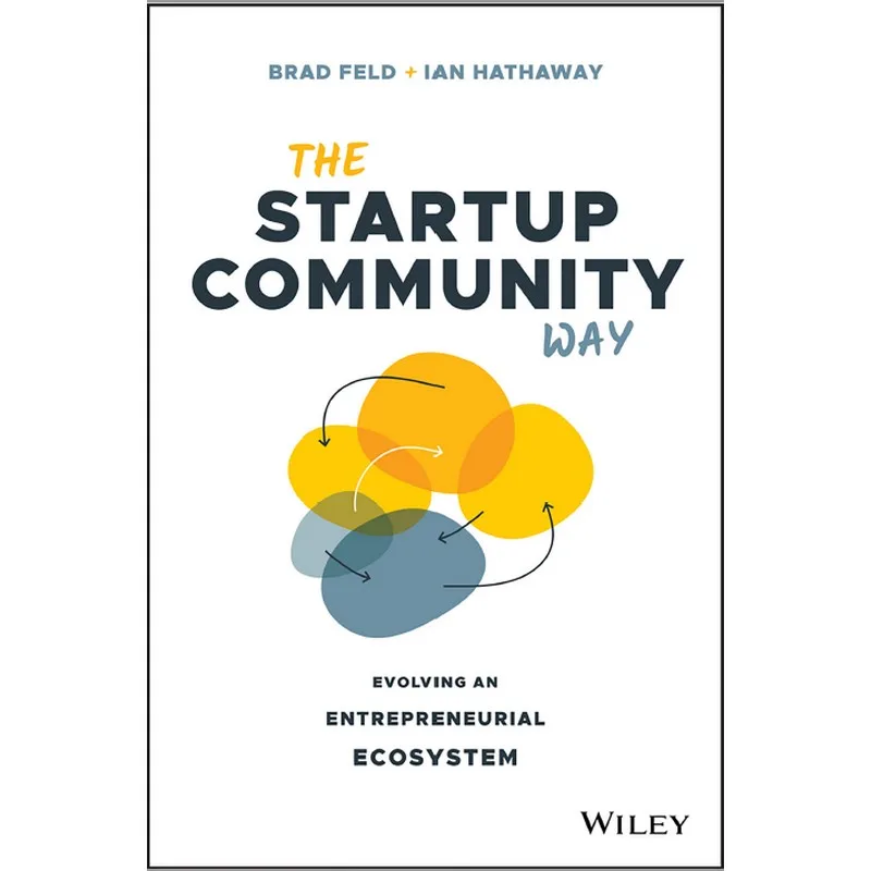 

The Startup Community Way Evolving An Entrepreneurial Ecosys