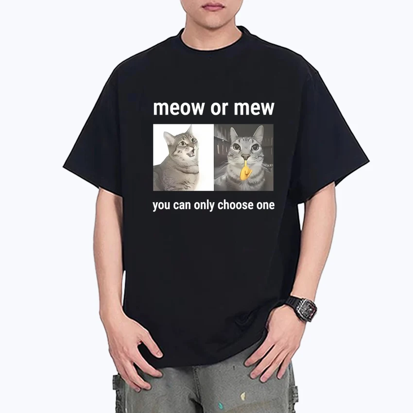 

2025 Meow or Mew You Can Only Choose One Meme print T shirt Men Women Funny Oversized short sleeve T-shirts Unisex Cotton Tops