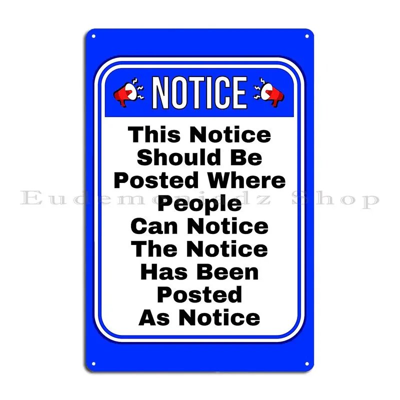 Notice Should Be Posted Where People Can Notice Funny Warning Signs Metal Plaque Poster Party Club Wall Cave Tin Sign Poster