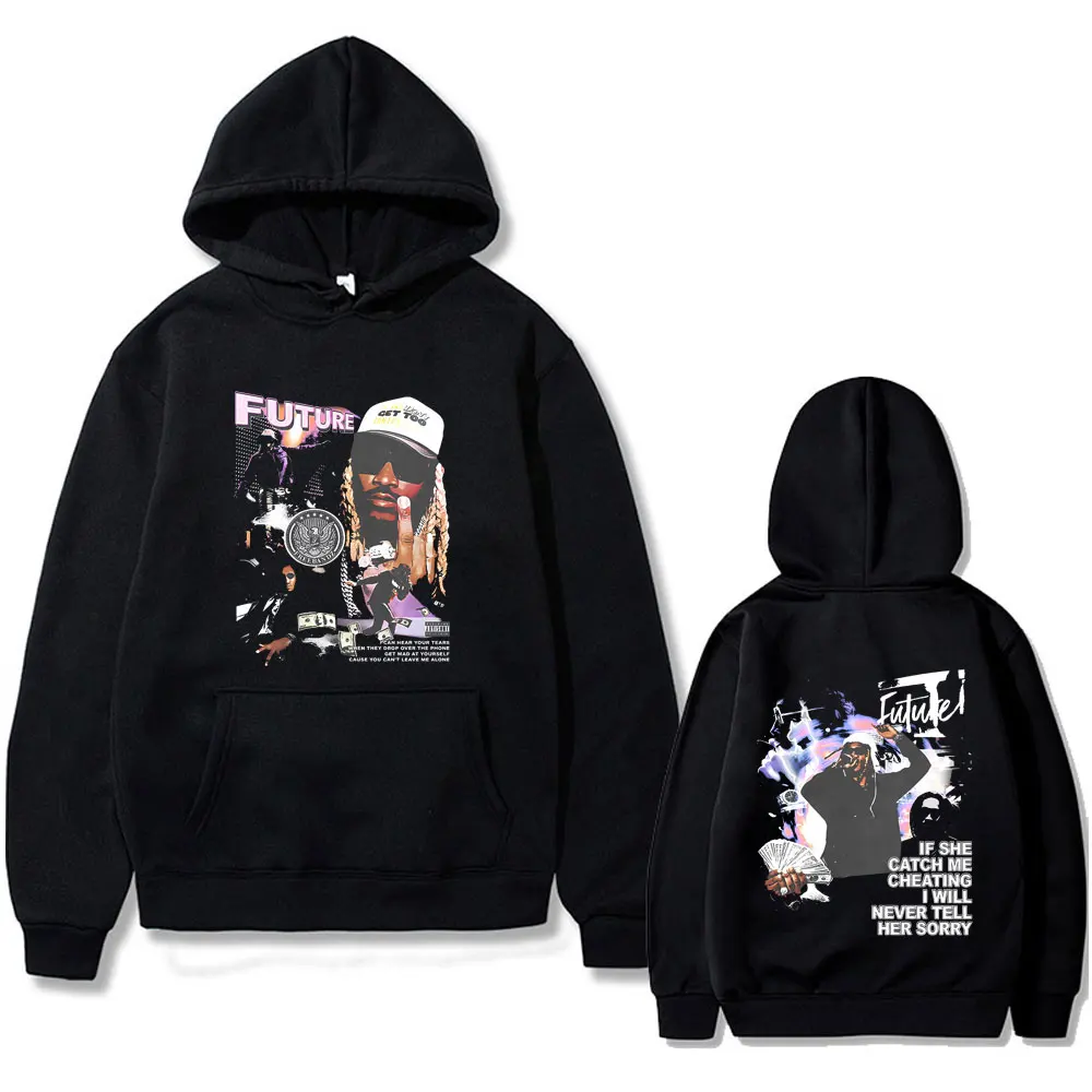

Rapper Future If She Catch Me Cheating I Will Never Tell Her Sorry Hoodie Men Women Clothing Fashion Hip Hop Oversized Hoodies