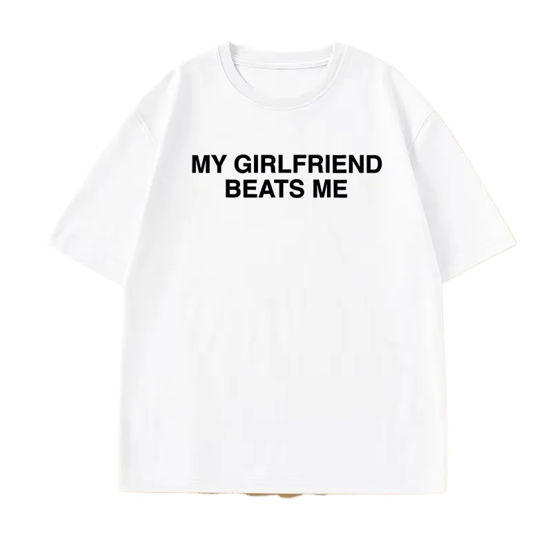My Girlfriend Beats Me T-Shirt Cotton Short Sleeve Funny Relationship T Shirt Humor Love Tee Shirt