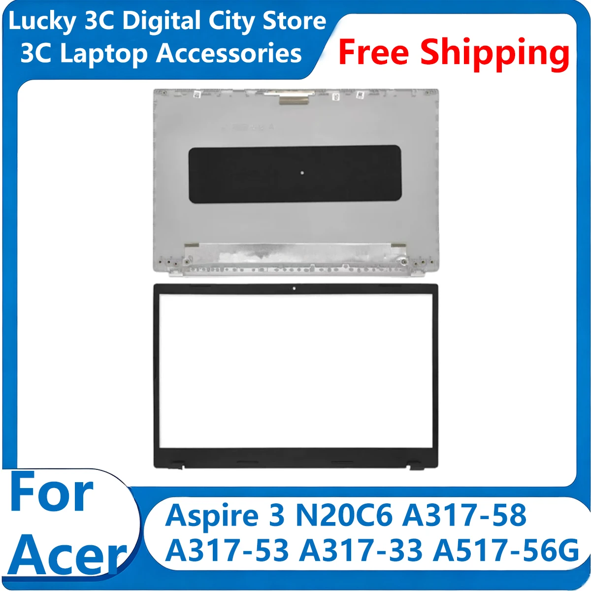 New Replacement Laptop For Acer Aspire 3 N20C6 A317-58 A317-53 A317-33 A517-56G LCD Back Cover Rear Lid/Front Bezel Case Silver