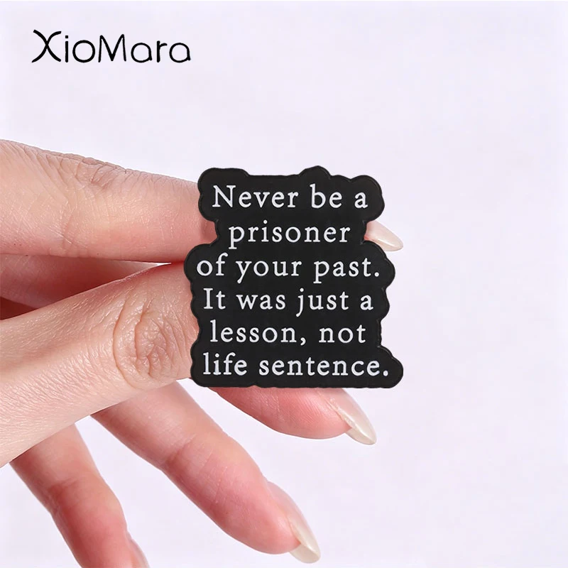 Inspirational Slogan Badge Never Be A Prisoner Of Your Past Enamel Pins Fashion Lapel Metal Brooches Backpack Cloth Jewelry Gift