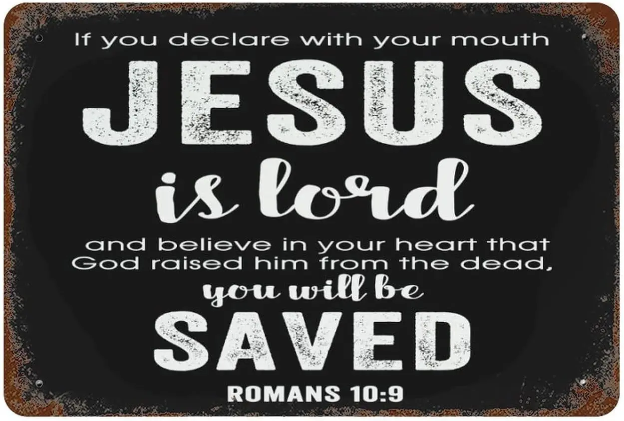 Tin Signs If You Declare with Your Mouth, “Jesus is Lord,” and Believe in Your Heart That God Raised Him from The Dead, You Will