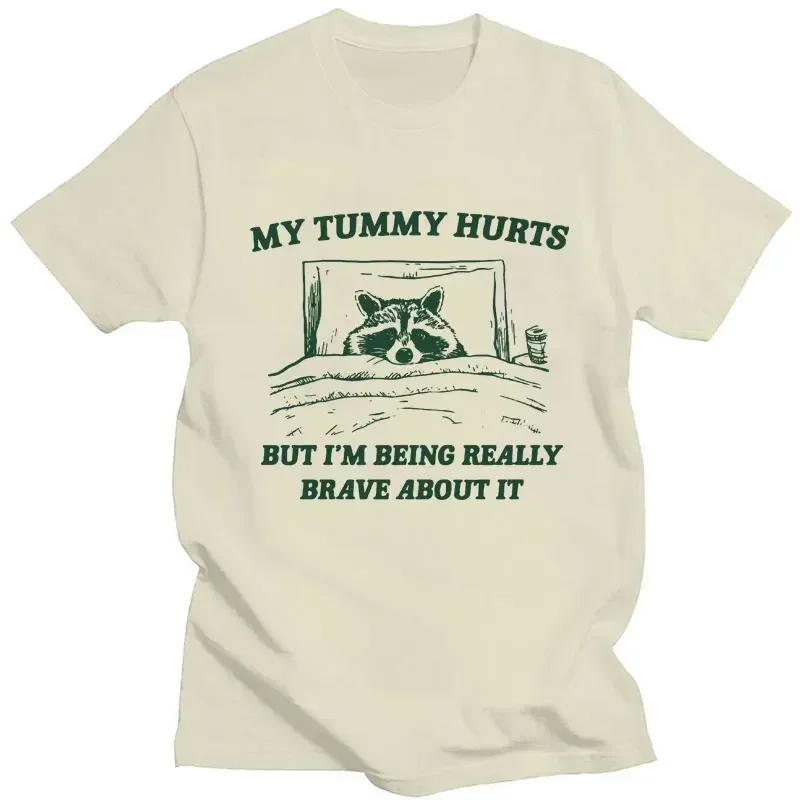 My Tummy Hurts But I'm Being Brave Meme T Shirts Funny Fashion Men Women Oversized T-shirts Cotton Casual Raccoon Short Sleeve