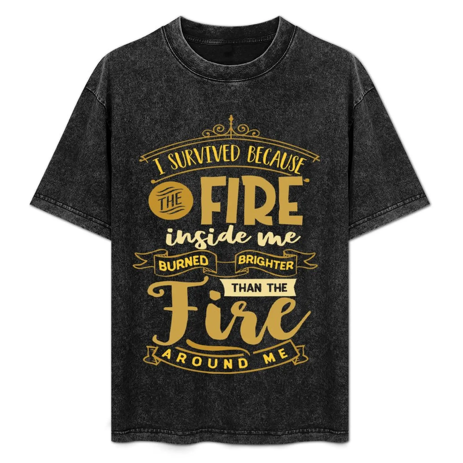 

i survived because the fire inside me burned brighter than the fire around me T-Shirt Gym Wear Breathable Short Sleeve Tee