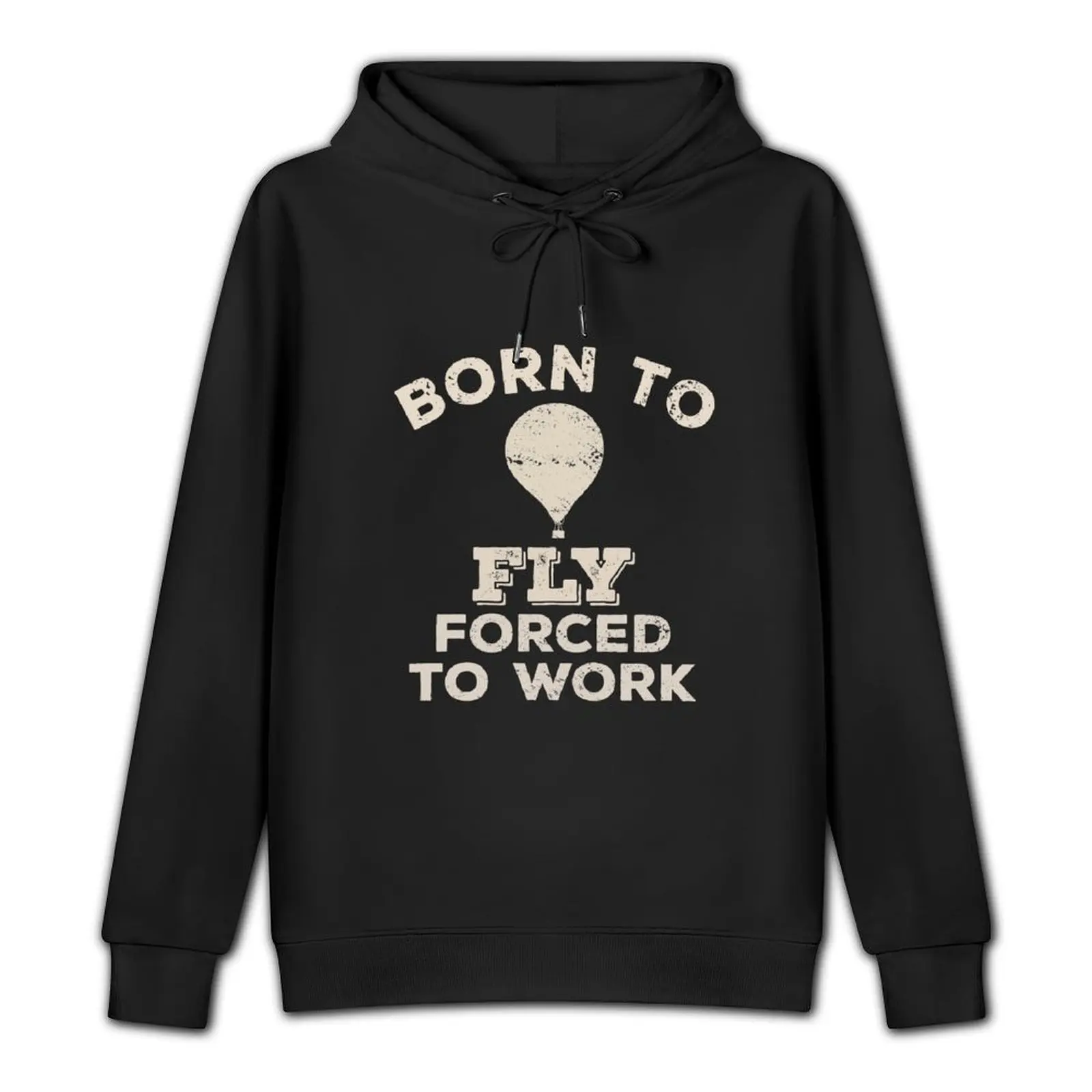 Born To Fly, Forced To Work Funny Gift For Hot Air Balloon Flyers Pullover Hoodie men clothes mens clothes mens hoodies