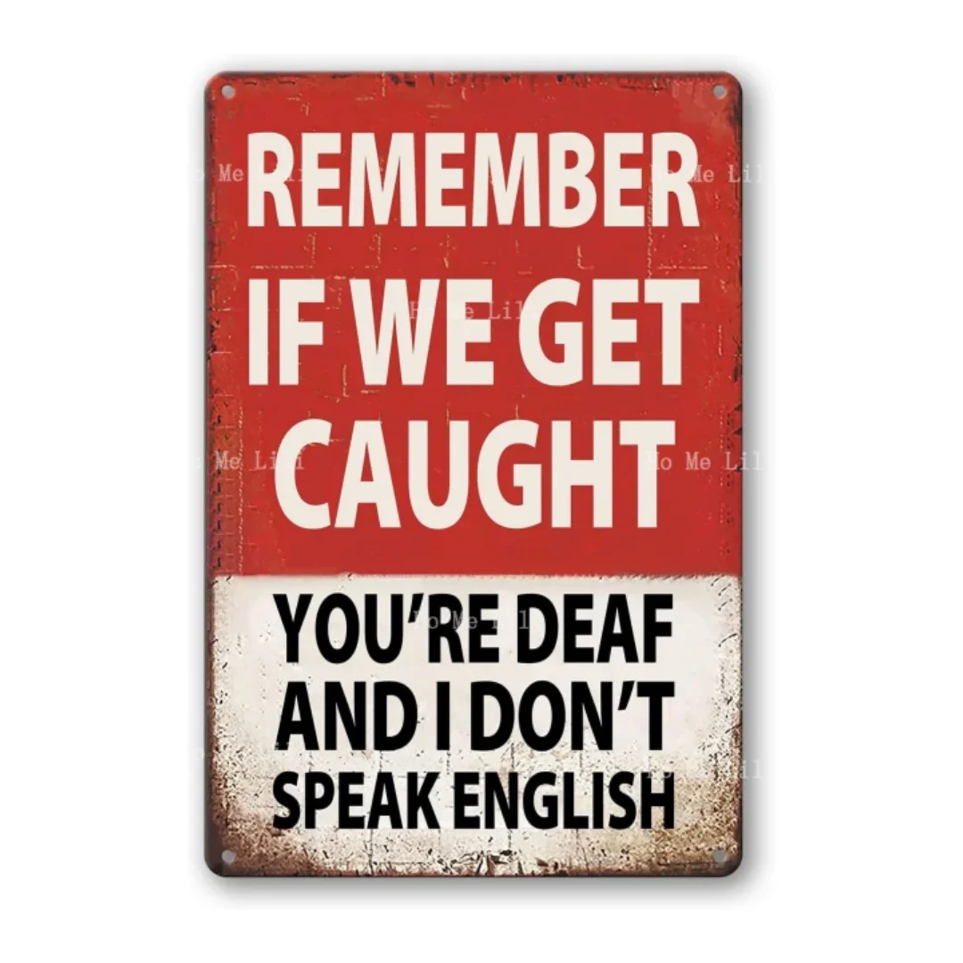 Bar Sign Man Cave Garage Decor Metal Tin Signs Remember If We Get Caught You're Deaf And I Don't Speak English Office Bar Sign