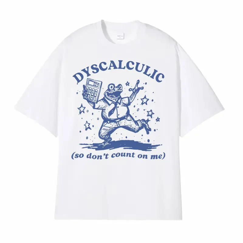 Dyscalculic So Don't Count on Me Funny T-shirt Humor Human Frog Meme Retro Graphic Tshirts Men Women Fashion O-Neck Tops T Shirt