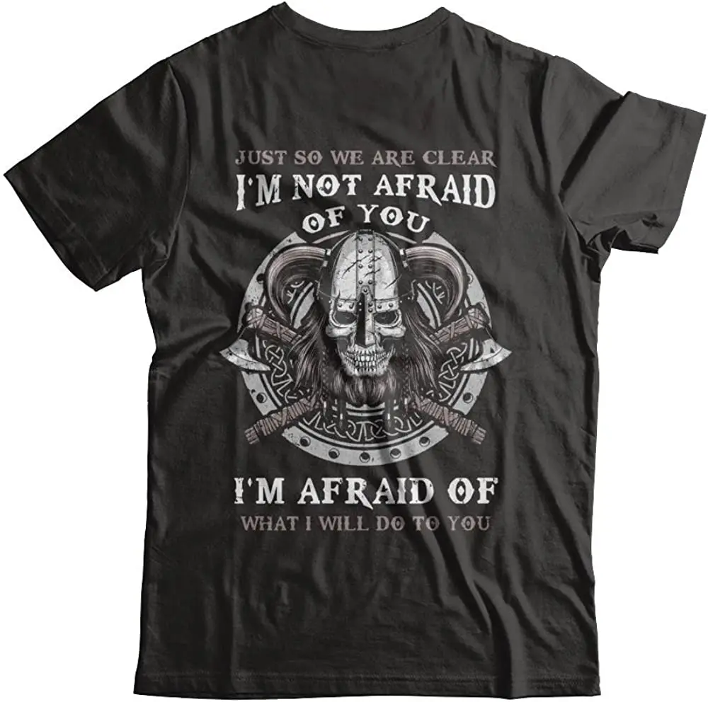 I Am Not Afraid of You I Am Afraid of What I Will Do To You Men's T-Shirt Short Sleeve Casual Cotton O-Neck Men Clothing