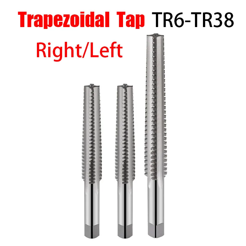 1PC High Quality Tr Right Left Hand Trapeze Thread Screw Tap Trapezoidal Tap TR8 TR10 TR12 TR16 TR18 TR20*2/3/4 Threading Tools