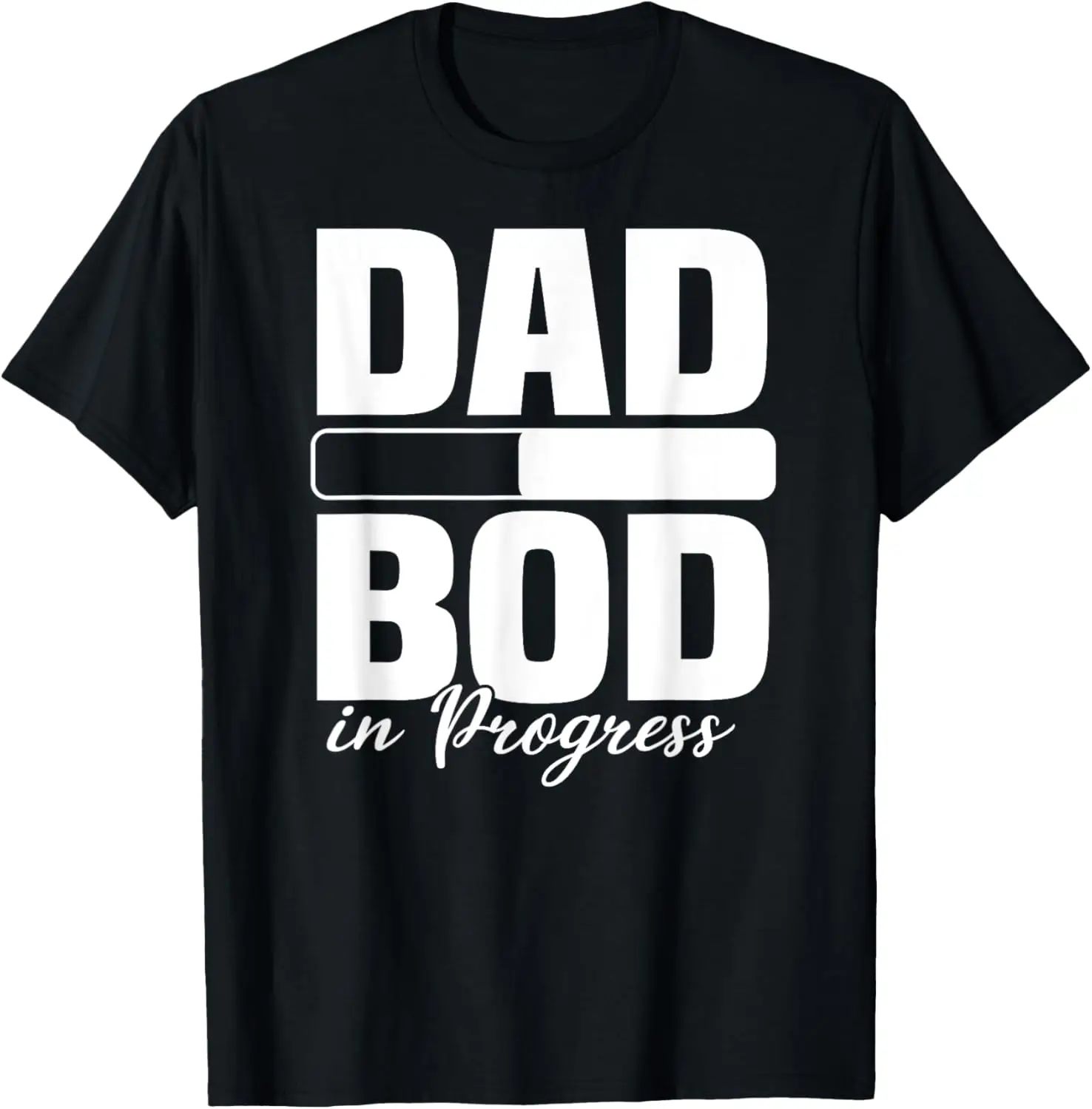 DAD BOD IN PROGRESS Loading Father Figure Fathers Day T-Shirt