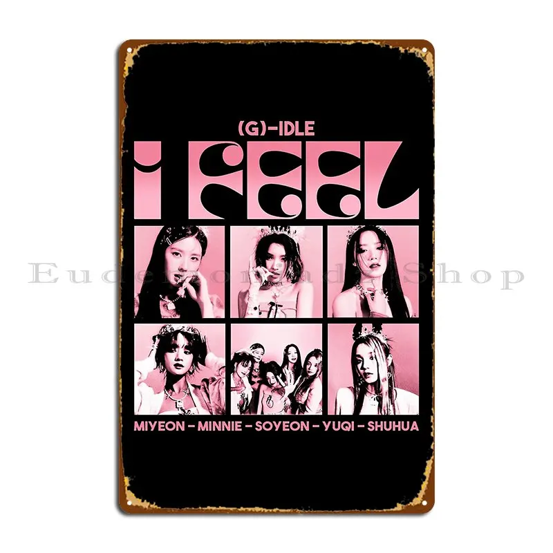 G Idle I Feel Metal Sign Wall Cave Iron Painting Poster Cinema Tin Sign Poster