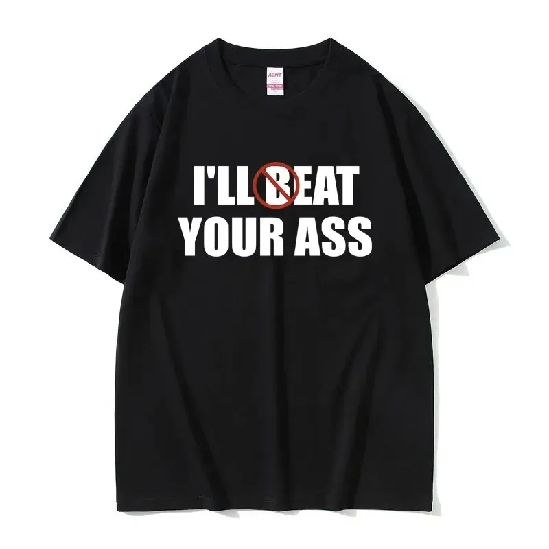 Funny Meme Tshirt I'll Beat Eat Your Ass Pun Joke Print T-shirt Male Short Sleeve Summer Men Women 100% Cotton Fan Gift T Shirt