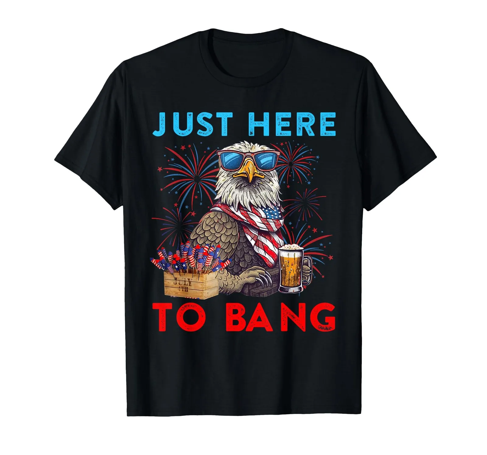 

Funny 4th Of July Just Here To Bang USA Flag Eagle Beer T-Shirt for Women Men