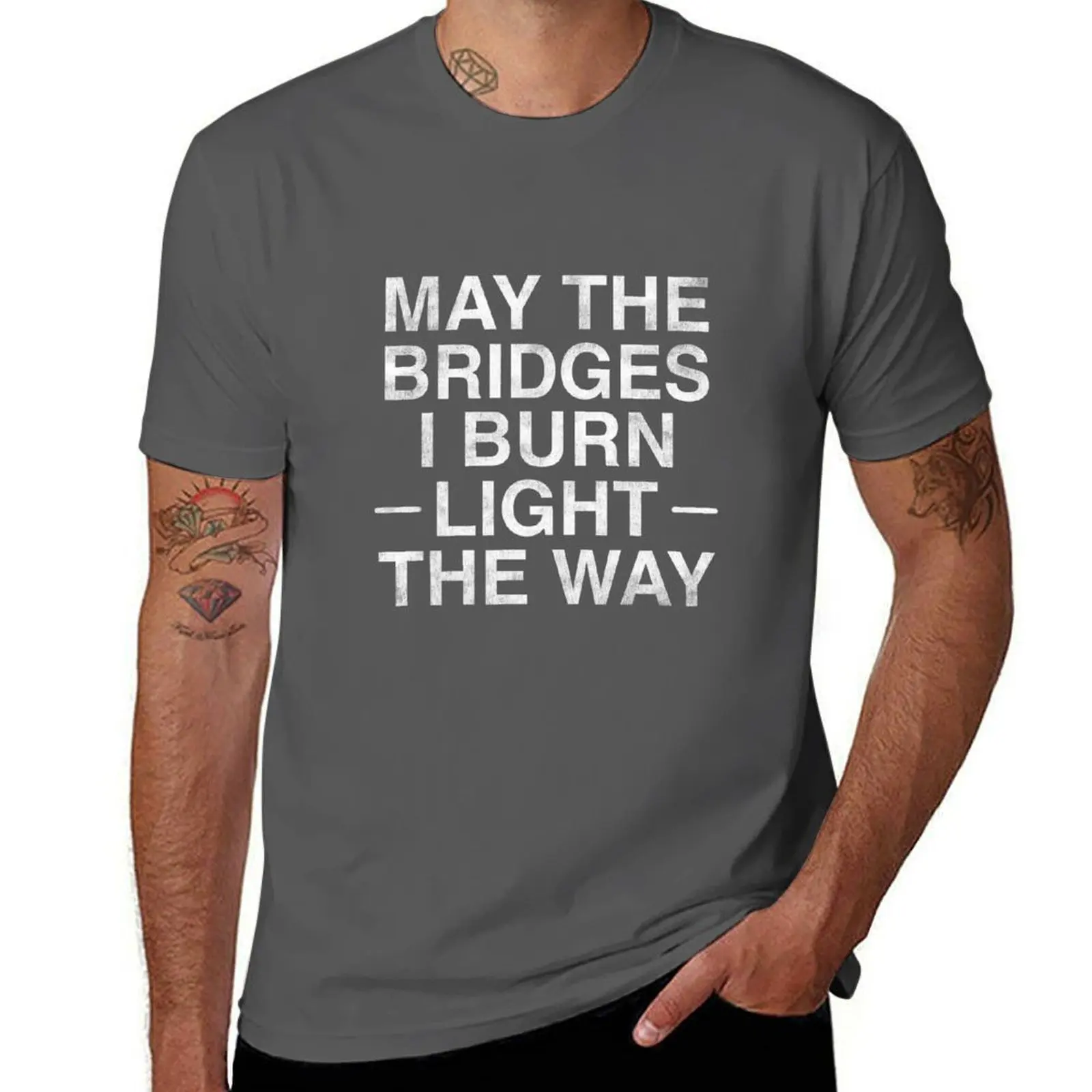

May The Bridges I Burn Light The Way T-Shirt Big Size Short Sleeve Tee for Men