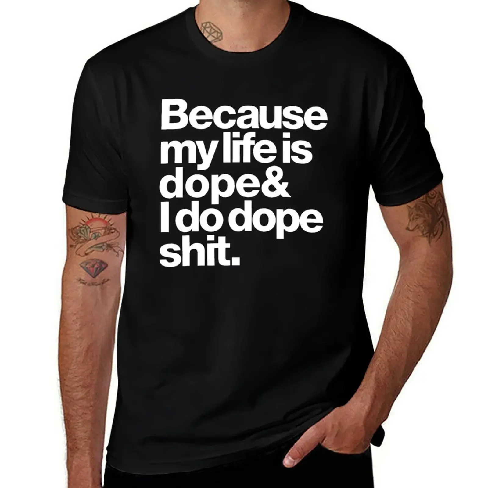 Because My Life Is Dope T-Shirt Funny t-shirt summer clothes cute clothes mens t shirts pack