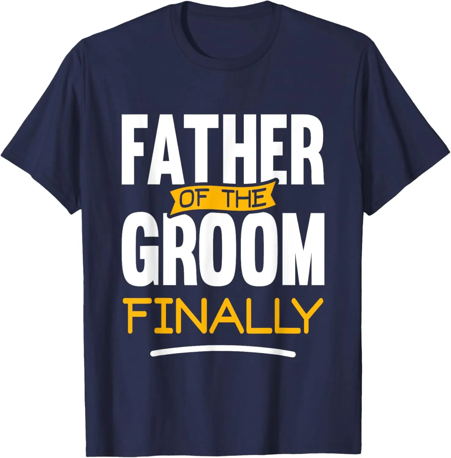 Father Of The Groom Finally - Wedding Marriage Groom Dad T-Shirt
