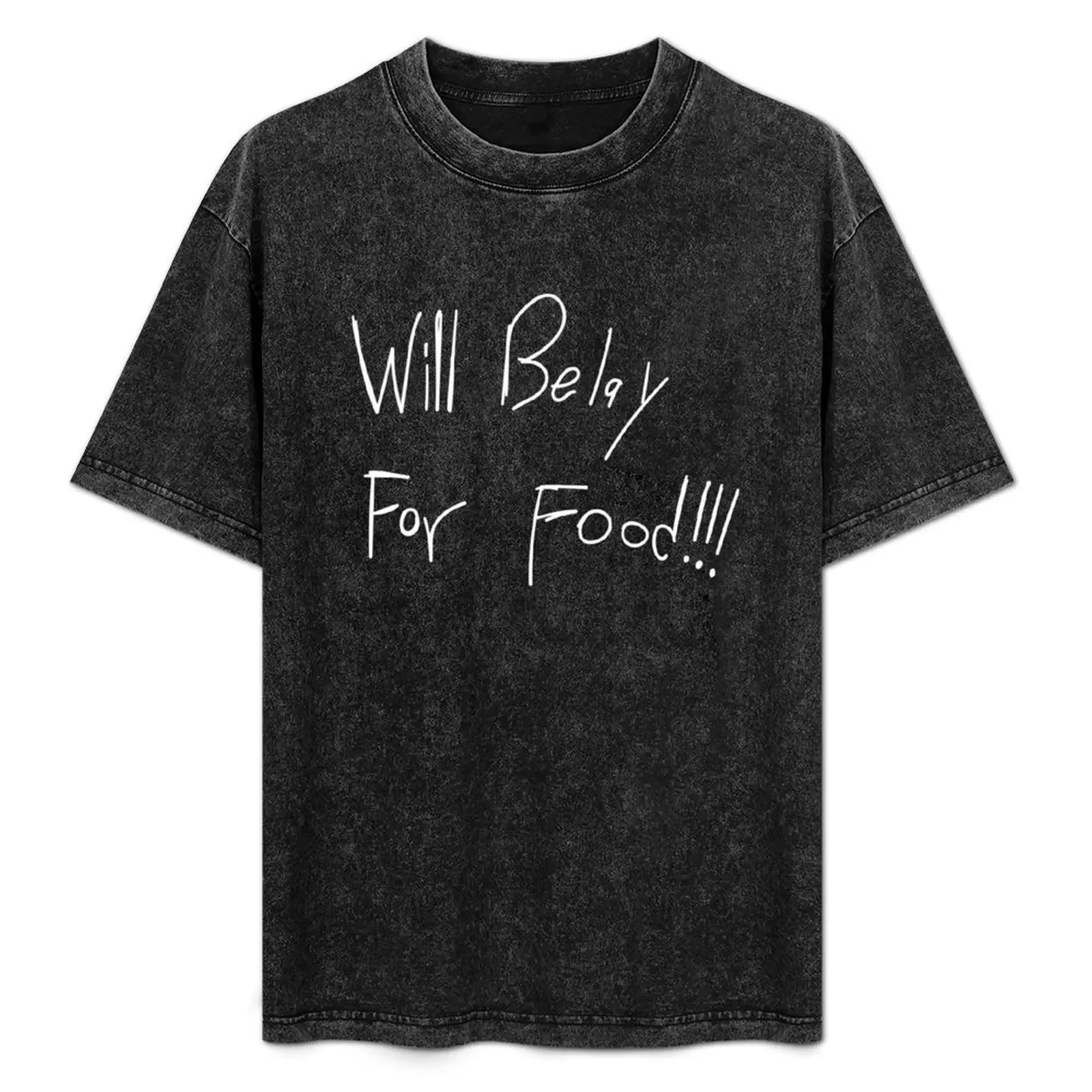 

Will Belay for Food Text T-Shirt custom t shirt Personalized t-shirt tshirts personalised funny gifts plus size men clothing