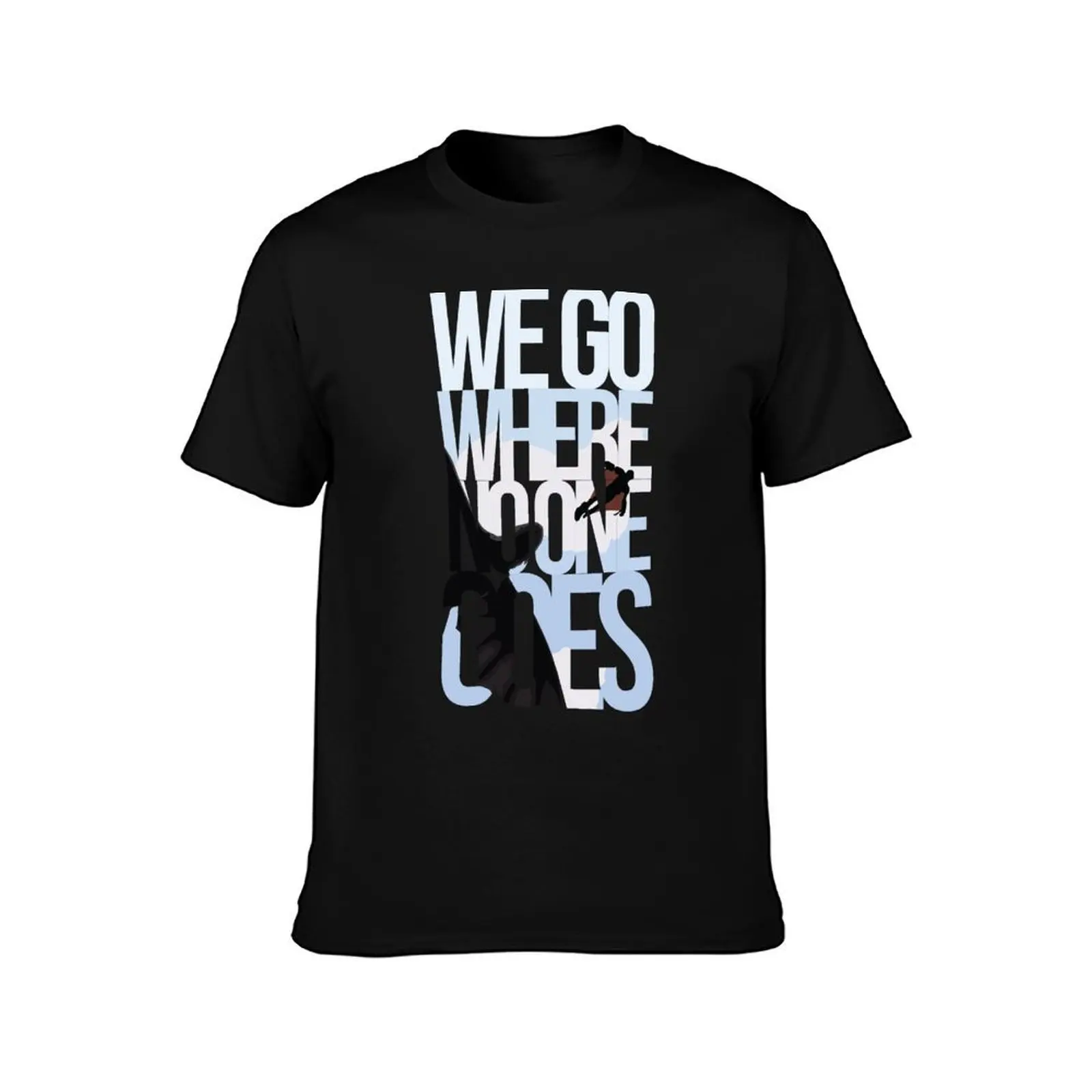 Where No One Goes T-Shirt graphic t shirts for man t shirt man casual T-Shirt