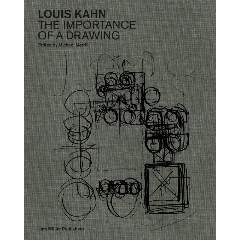 

Louis Kahn The Importance Of A Drawing Michael Merrill Lars Muller Publishers 9783037786444 Book