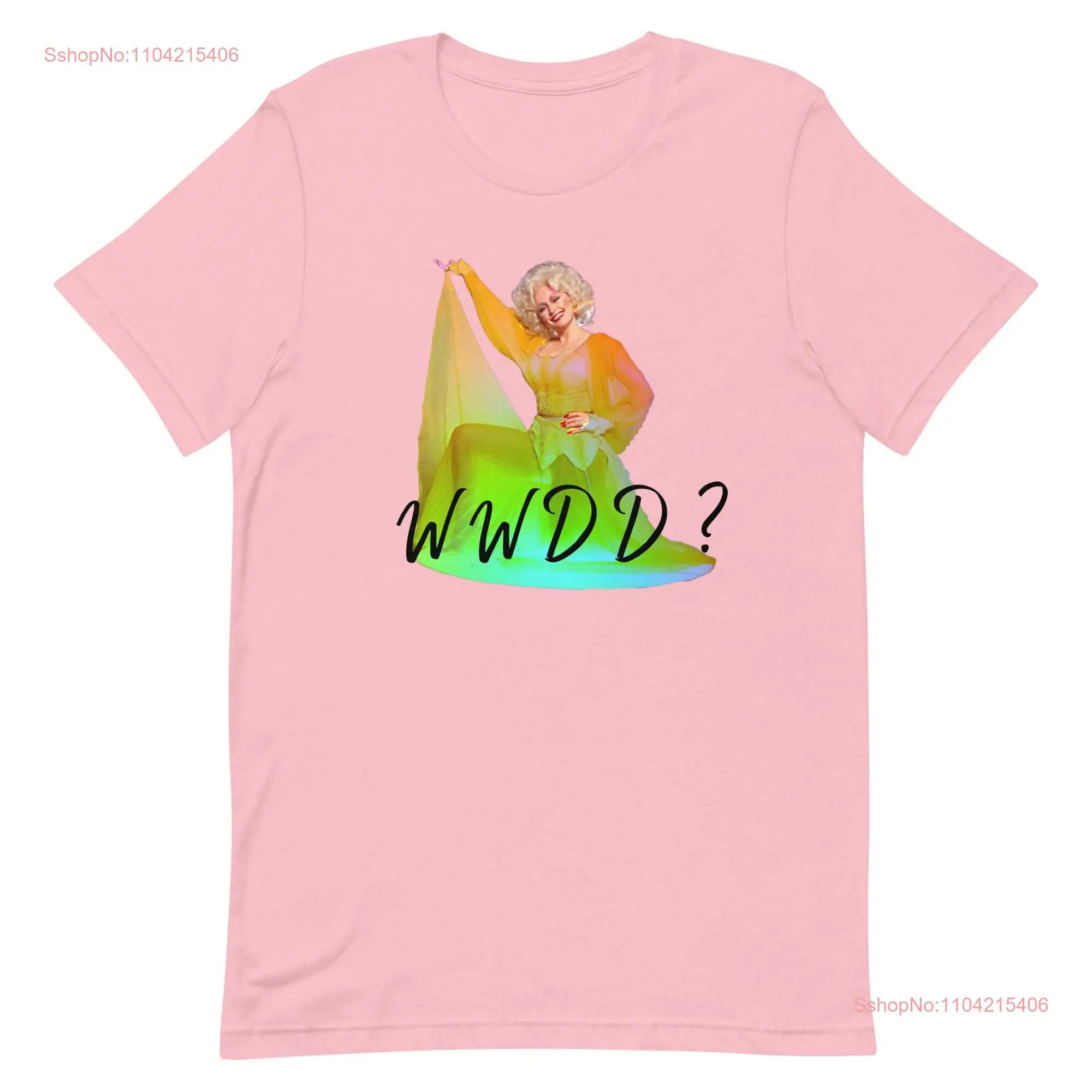 Gorgeous Rainbow DOLLY Parton WWDD What Would Do T Shirt  long or short sleeves