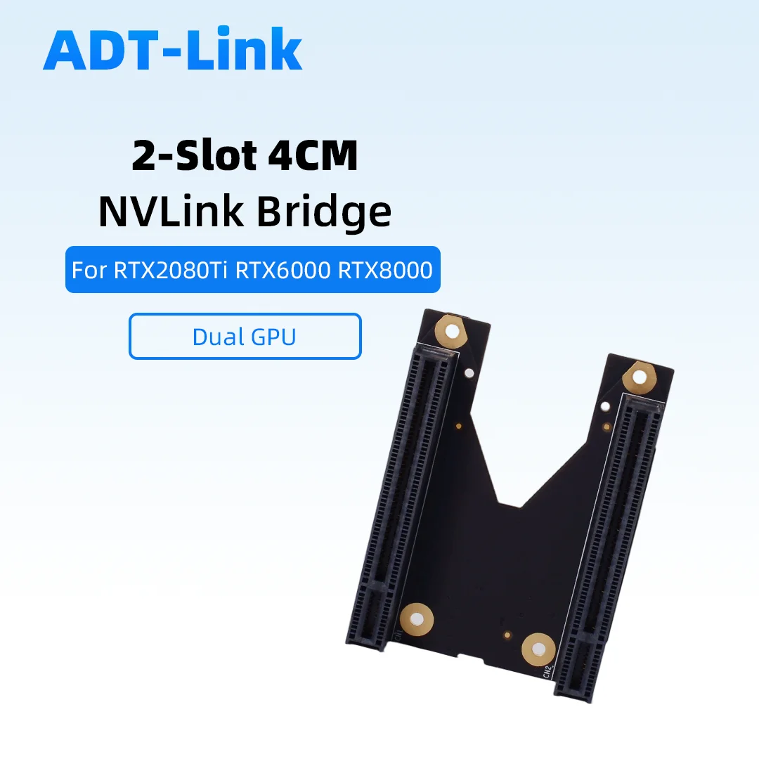

ADT-Link NVLink Bridge for RTX2080 RTX2080Ti RTX 6000 RTX 8000 NVIDIA Dual-card High-speed Transmission 2-slot 4CM / 3-slot 6CM