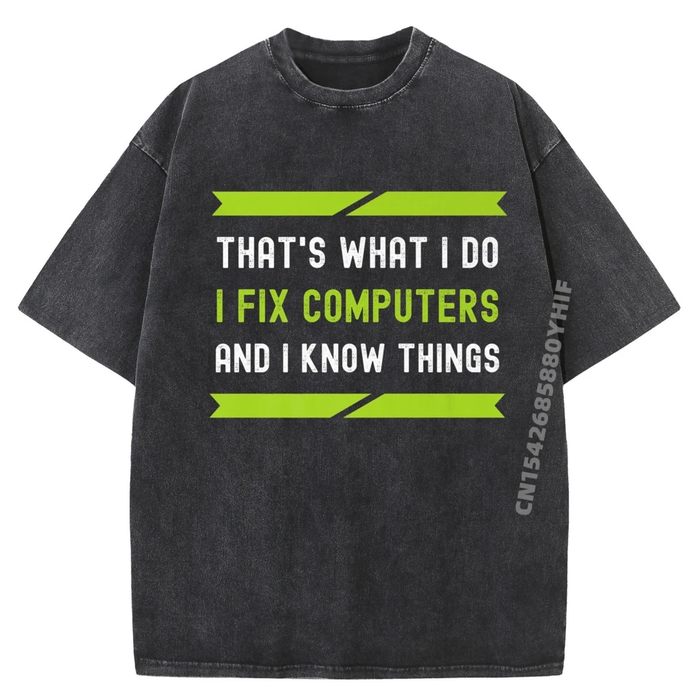 

That What I Do I Fix Computers And I Know Things Graphic Tees Mens Limited Time Special Washed T Shirt England Style