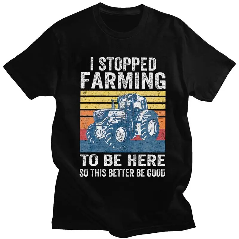 Custom I Stopped Farming To Be Here T Shirts Men Short Sleeve Humor Joke T-shirt Streetwear Tee 100% Cotton Slim Fit Tshirts
